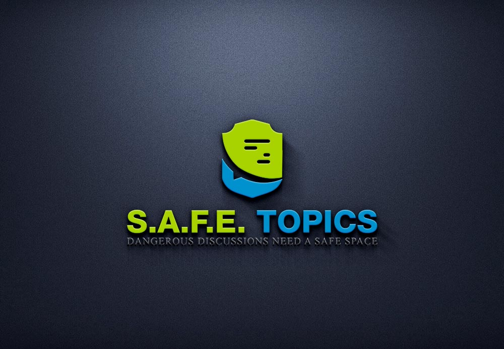 S.A.F.E TOPICS Dangerous Discussions Need A Safe Space