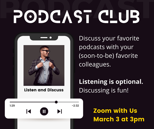 Podcast Club. Discuss your favorite podcasts with your (soon-to-be) favorite colleagues.  Listening is optional. Discussing is fun!